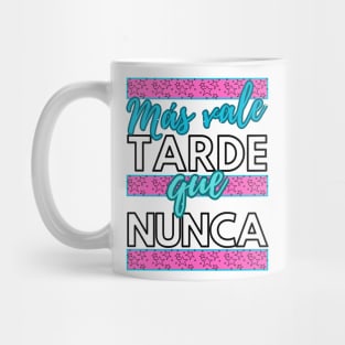 Más vale tarde que nunca - funny spanish quotes Mug